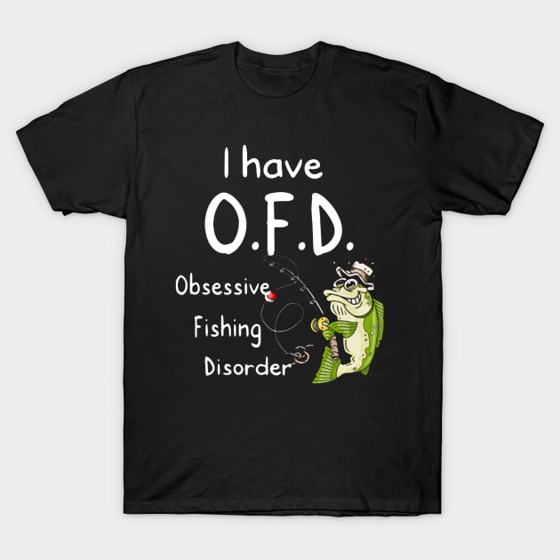 i have OFD fishing shirt T-Shirt by cuongking161